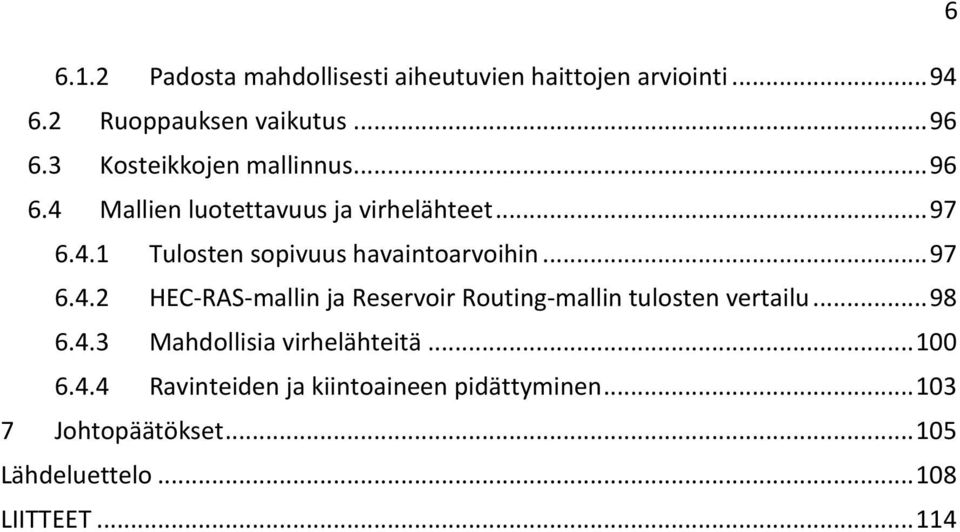 .. 97 6.4.2 HEC-RAS-mallin ja Reservoir Routing-mallin tulosten vertailu... 98 6.4.3 Mahdollisia virhelähteitä.