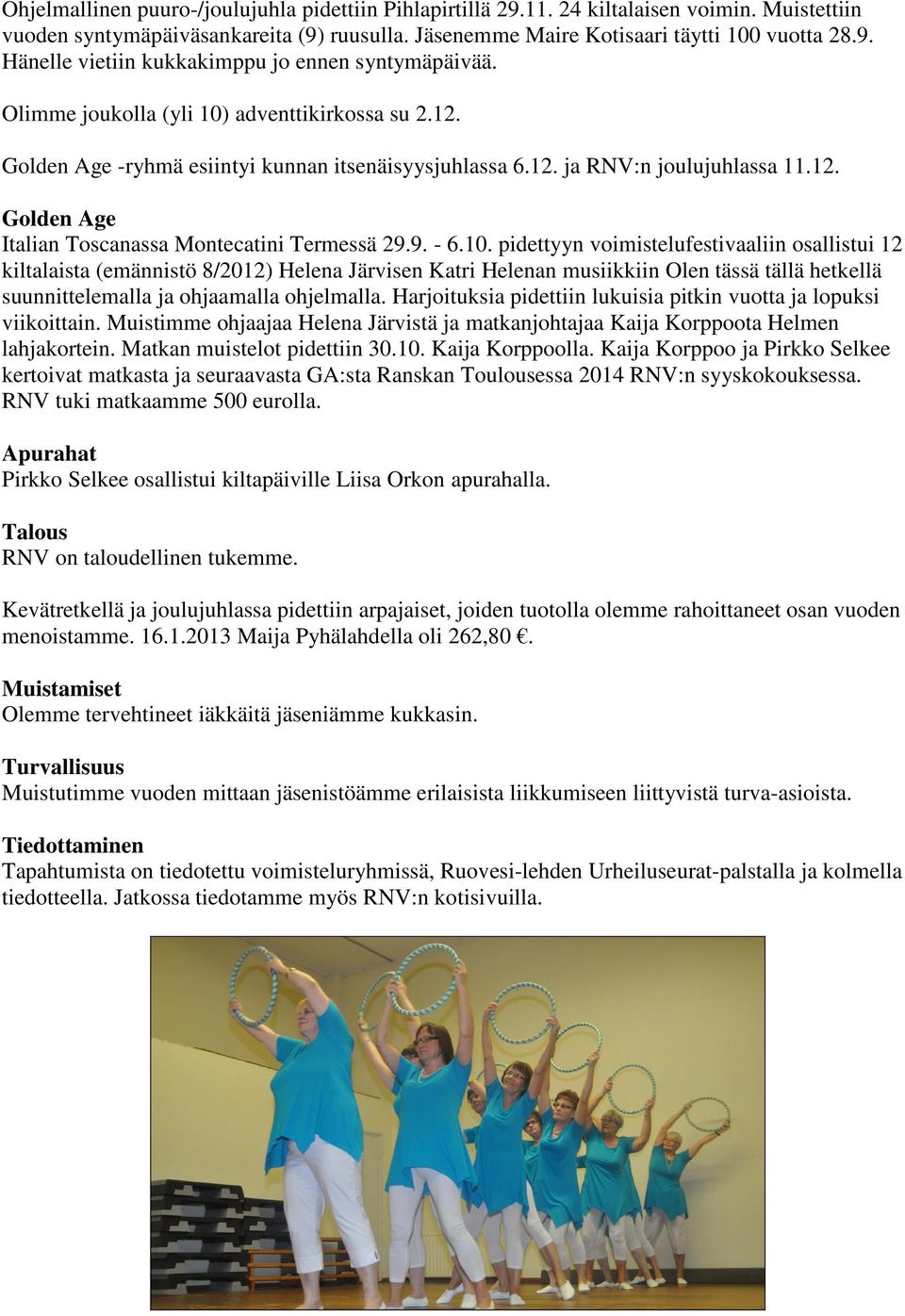 10. pidettyyn voimistelufestivaaliin osallistui 12 kiltalaista (emännistö 8/2012) Helena Järvisen Katri Helenan musiikkiin Olen tässä tällä hetkellä suunnittelemalla ja ohjaamalla ohjelmalla.