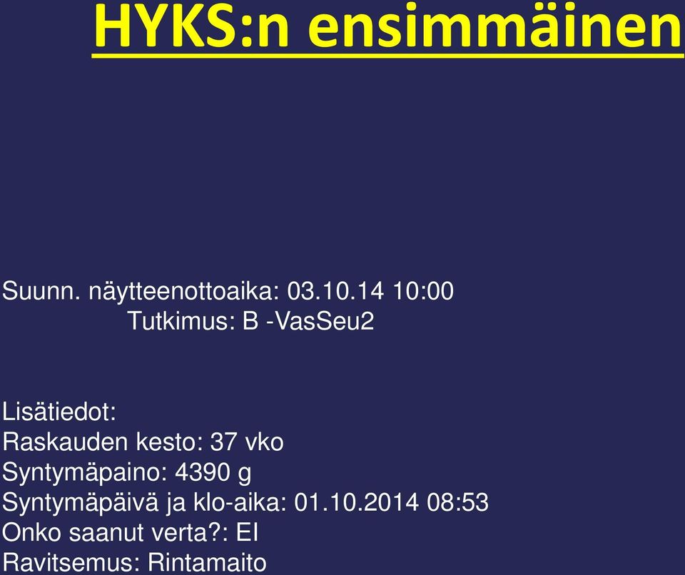 kesto: 37 vko Syntymäpaino: 4390 g Syntymäpäivä ja