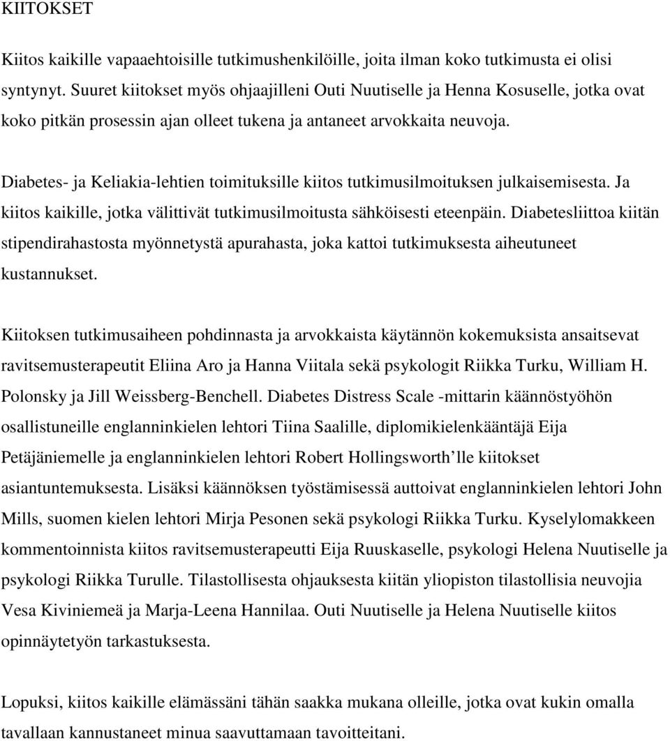 Diabetes- ja Keliakia-lehtien toimituksille kiitos tutkimusilmoituksen julkaisemisesta. Ja kiitos kaikille, jotka välittivät tutkimusilmoitusta sähköisesti eteenpäin.