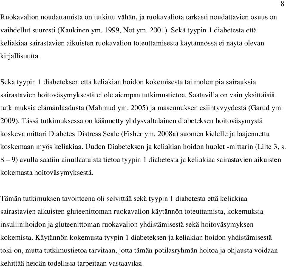 Sekä tyypin 1 diabeteksen että keliakian hoidon kokemisesta tai molempia sairauksia sairastavien hoitoväsymyksestä ei ole aiempaa tutkimustietoa.