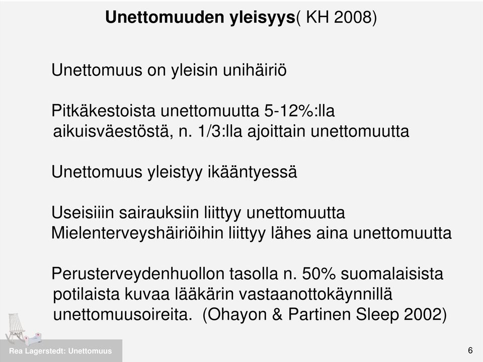 1/3:lla ajoittain unettomuutta Unettomuus yleistyy ikääntyessä Useisiiin sairauksiin liittyy unettomuutta