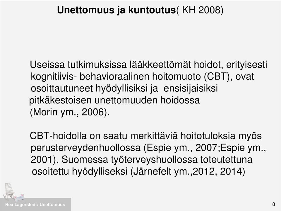 unettomuuden hoidossa (Morin ym., 2006).