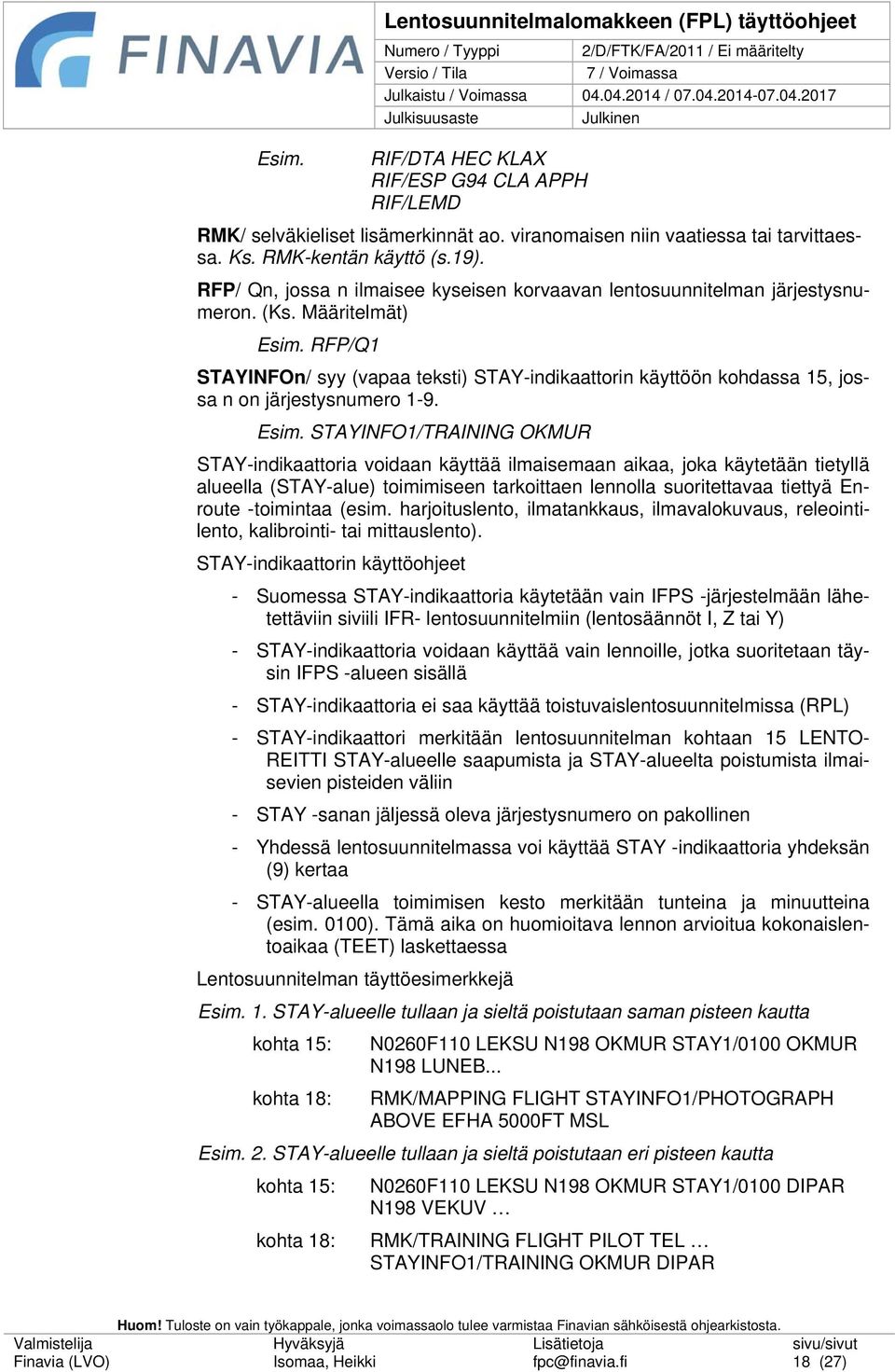 RFP/Q1 STAYINFOn/ syy (vapaa teksti) STAY-indikaattorin käyttöön kohdassa 15, jossa n on järjestysnumero 1-9. Esim.