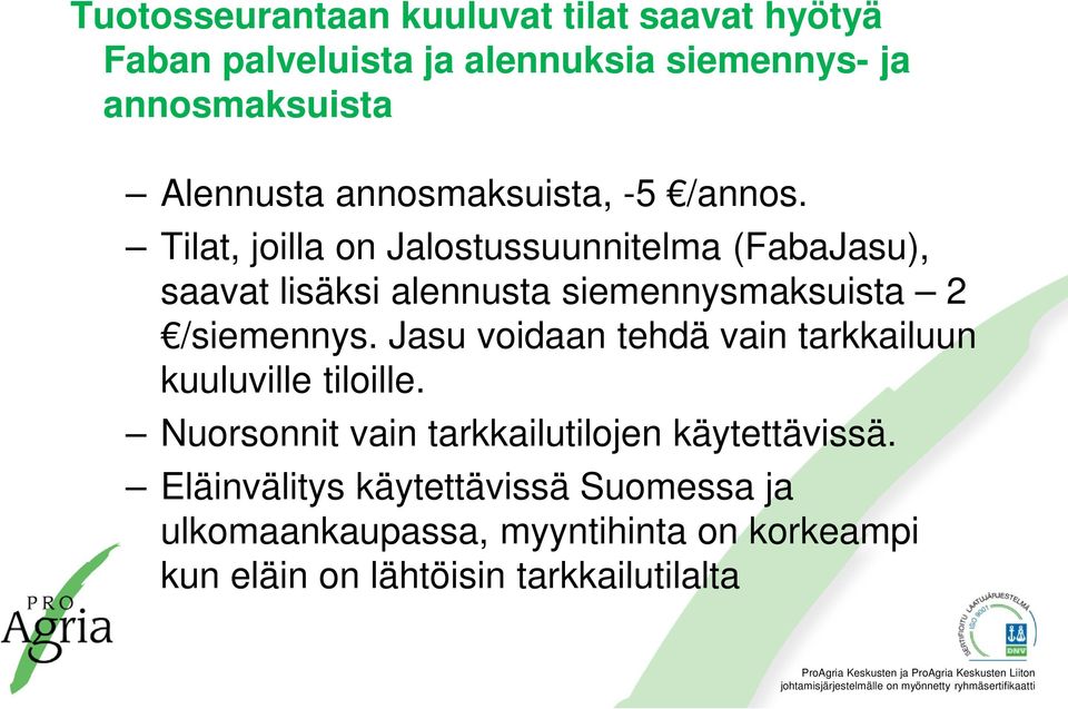 Tilat, joilla on Jalostussuunnitelma (FabaJasu), saavat lisäksi alennusta siemennysmaksuista 2 /siemennys.