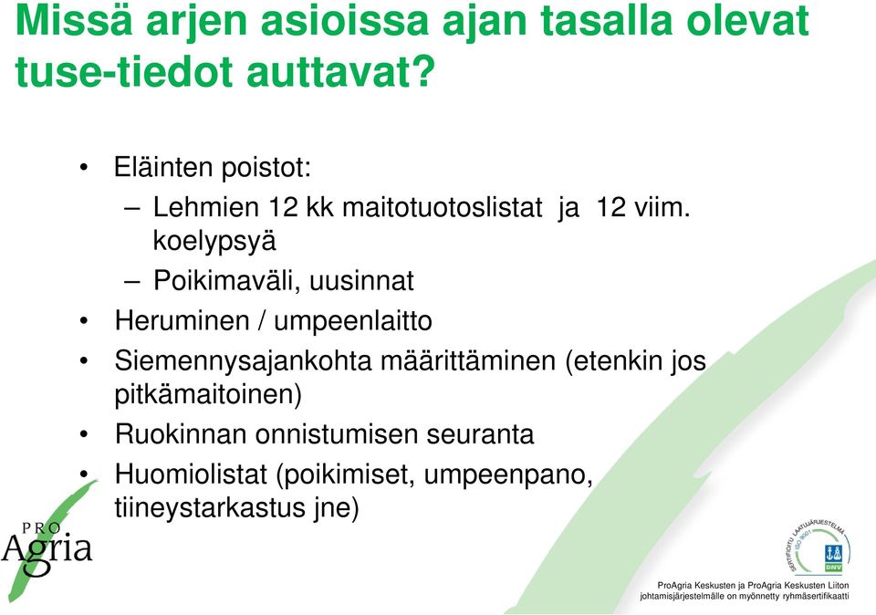 koelypsyä Poikimaväli, uusinnat Heruminen / umpeenlaitto Siemennysajankohta