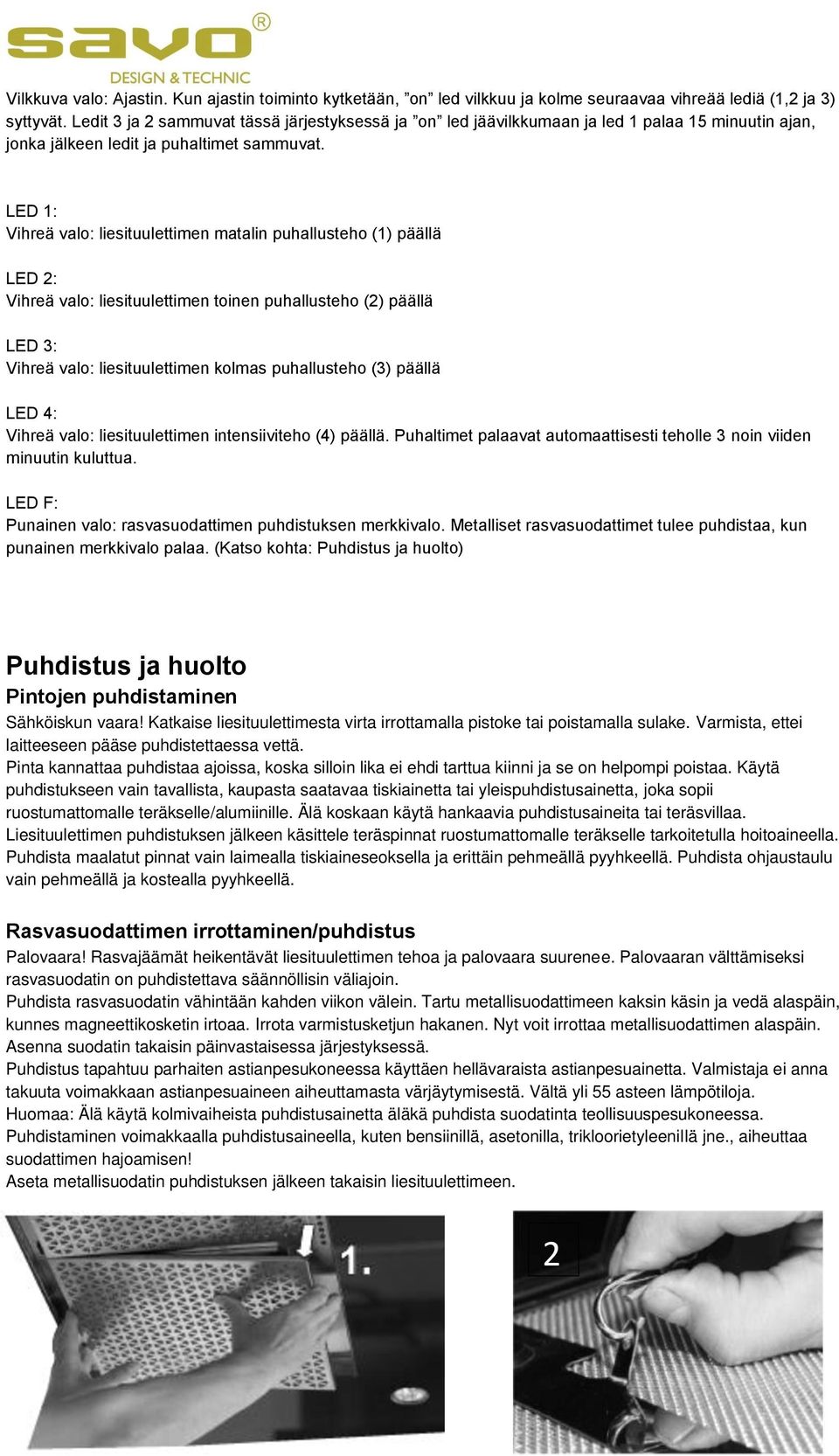 LED 1: Vihreä valo: liesituulettimen matalin puhallusteho (1) päällä LED 2: Vihreä valo: liesituulettimen toinen puhallusteho (2) päällä LED 3: Vihreä valo: liesituulettimen kolmas puhallusteho (3)