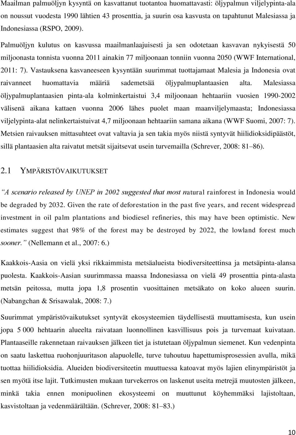 Palmuöljyn kulutus on kasvussa maailmanlaajuisesti ja sen odotetaan kasvavan nykyisestä 50 miljoonasta tonnista vuonna 2011 ainakin 77 miljoonaan tonniin vuonna 2050 (WWF International, 2011: 7).