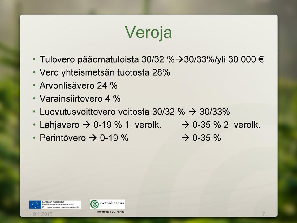 % Luovutusvoittovero voitosta 30/32 % 30/33% Lahjavero 0-19 % 1.