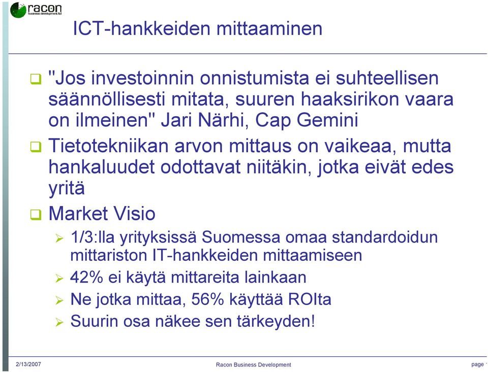 eivät edes yritä Market Visio 1/3:lla yrityksissä Suomessa omaa standardoidun mittariston IT-hankkeiden mittaamiseen 42%