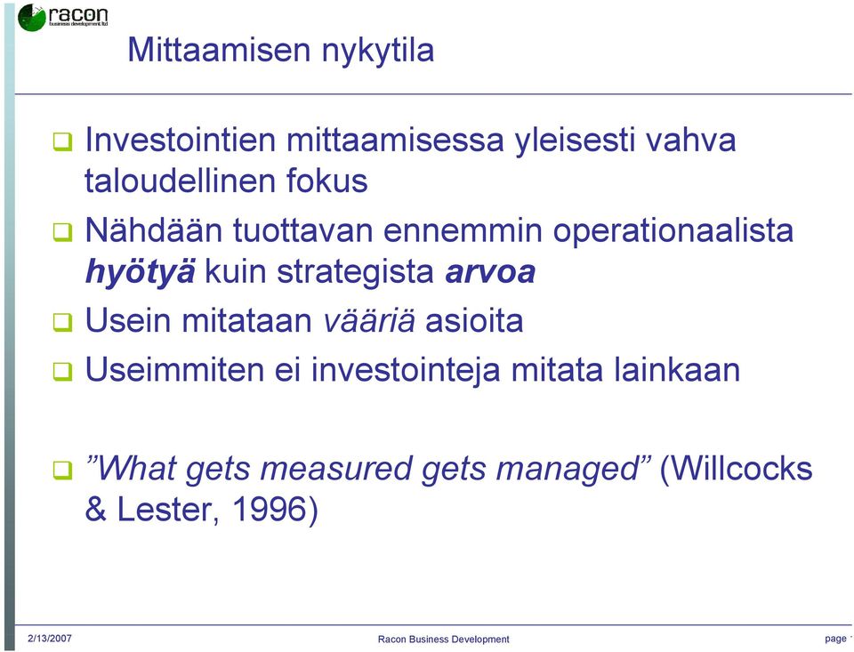 Usein mitataan vääriä asioita Useimmiten ei investointeja mitata lainkaan What