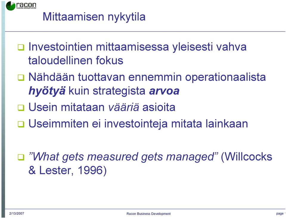 Usein mitataan vääriä asioita Useimmiten ei investointeja mitata lainkaan What