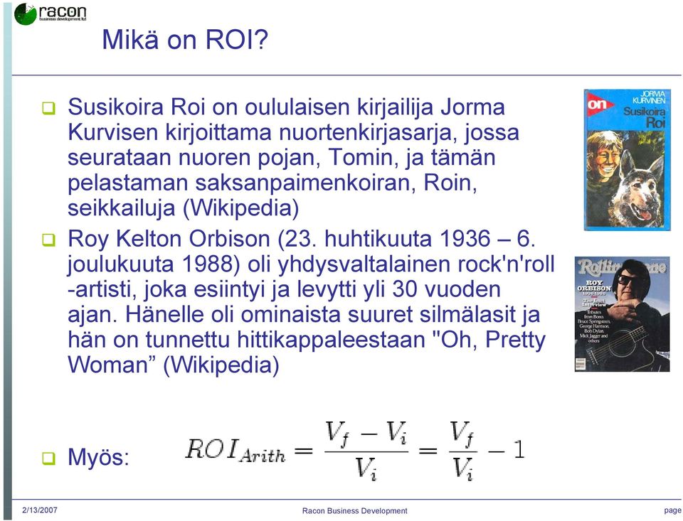 ja tämän pelastaman saksanpaimenkoiran, Roin, seikkailuja (Wikipedia) Roy Kelton Orbison (23. huhtikuuta 1936 6.