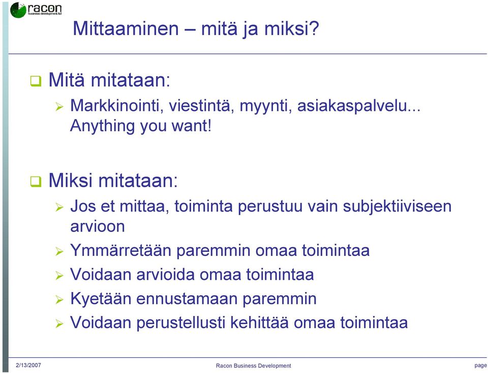 Miksi mitataan: Jos et mittaa, toiminta perustuu vain subjektiiviseen arvioon Ymmärretään