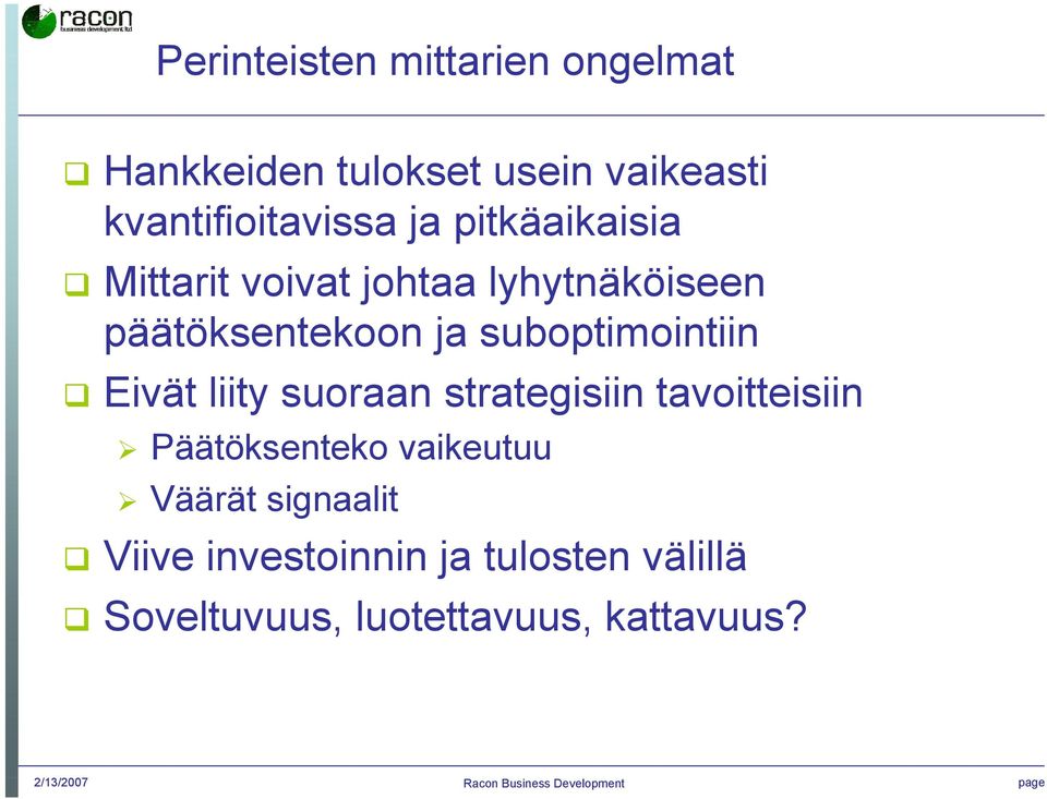 Eivät liity suoraan strategisiin tavoitteisiin Päätöksenteko vaikeutuu Väärät signaalit