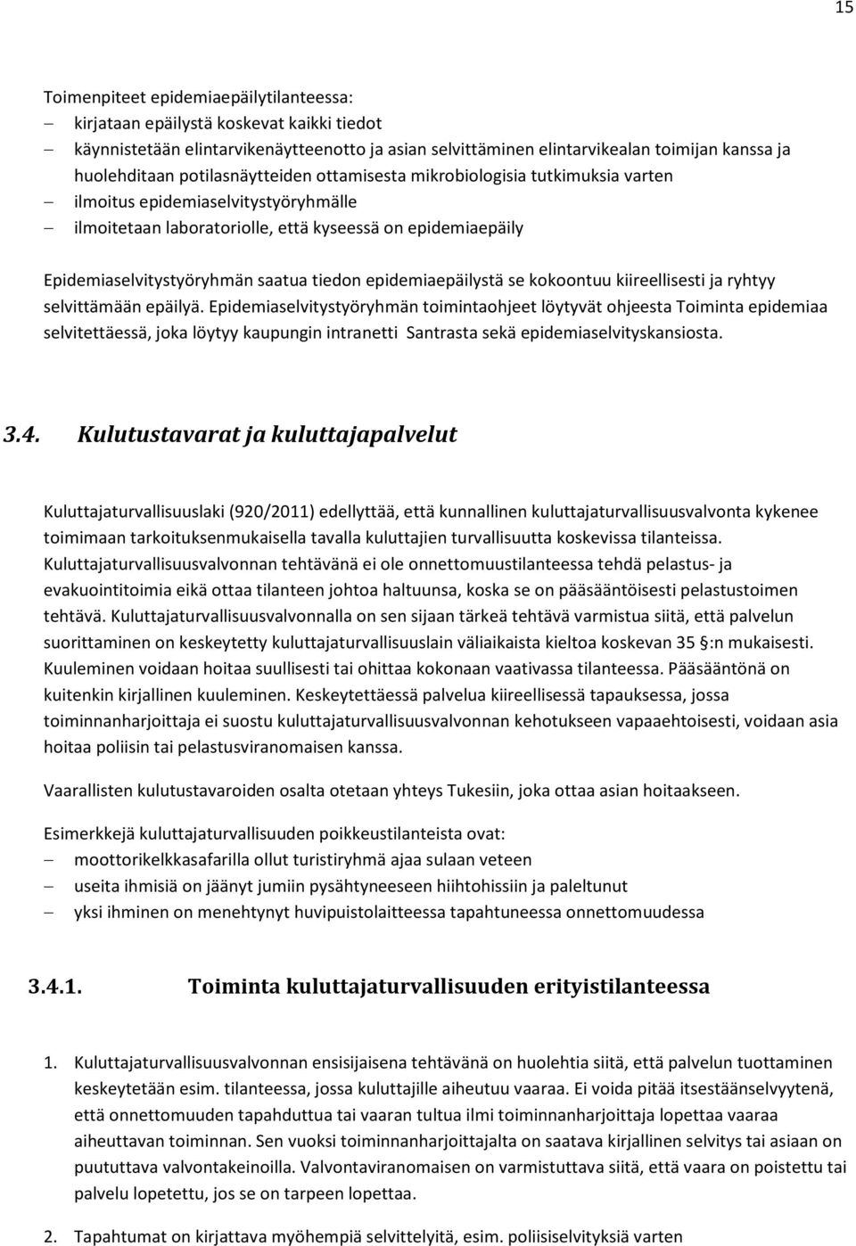 tiedon epidemiaepäilystä se kokoontuu kiireellisesti ja ryhtyy selvittämään epäilyä.