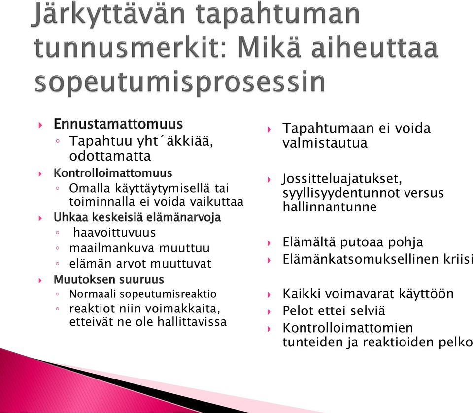 voimakkaita, etteivät ne ole hallittavissa Tapahtumaan ei voida valmistautua Jossitteluajatukset, syyllisyydentunnot versus hallinnantunne