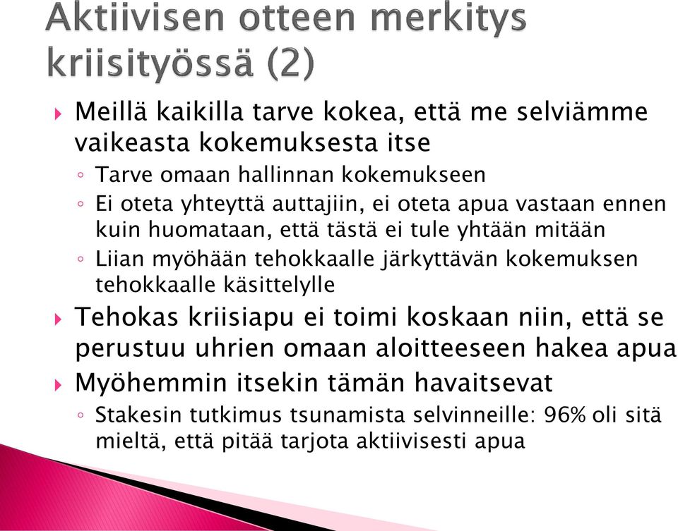 kokemuksen tehokkaalle käsittelylle Tehokas kriisiapu ei toimi koskaan niin, että se perustuu uhrien omaan aloitteeseen hakea