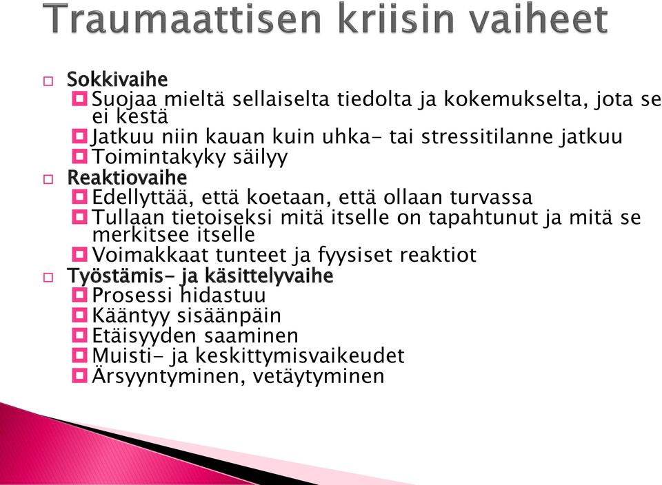 tietoiseksi mitä itselle on tapahtunut ja mitä se merkitsee itselle Voimakkaat tunteet ja fyysiset reaktiot Työstämis-