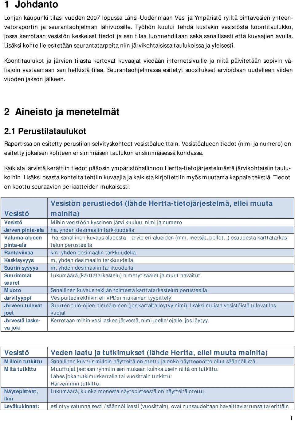 Lisäksi kohteille esitetään seurantatarpeita niin järvikohtaisissa taulukoissa ja yleisesti.