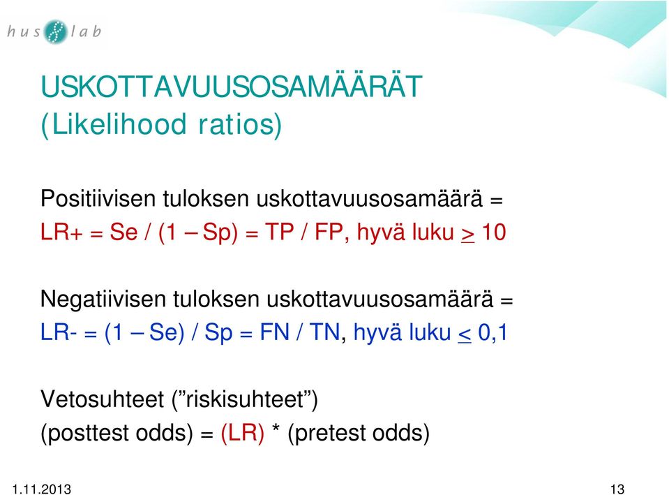 Negatiivisen tuloksen uskottavuusosamäärä = LR- = (1 Se) / Sp = FN / TN,