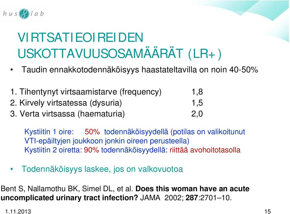Verta virtsassa (haematuria) 2,0 Kystiitin 1 oire: 50% todennäköisyydellä (potilas on valikoitunut VTI-epäiltyjen joukkoon jonkin oireen perusteella)