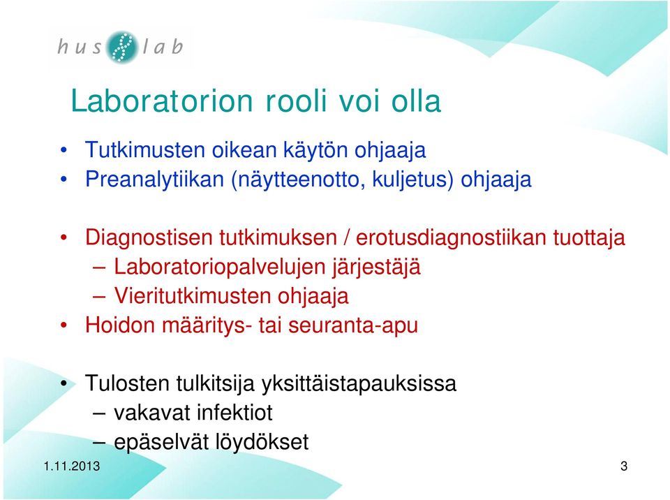 tuottaja Laboratoriopalvelujen järjestäjä Vieritutkimusten ohjaaja Hoidon määritys-