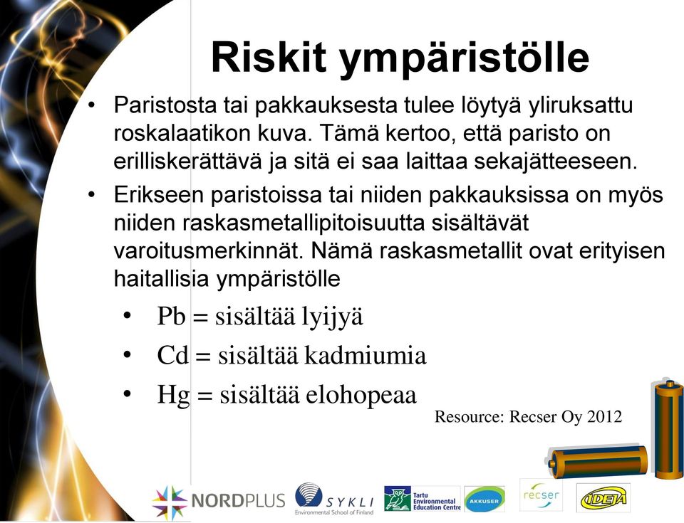 Erikseen paristoissa tai niiden pakkauksissa on myös niiden raskasmetallipitoisuutta sisältävät