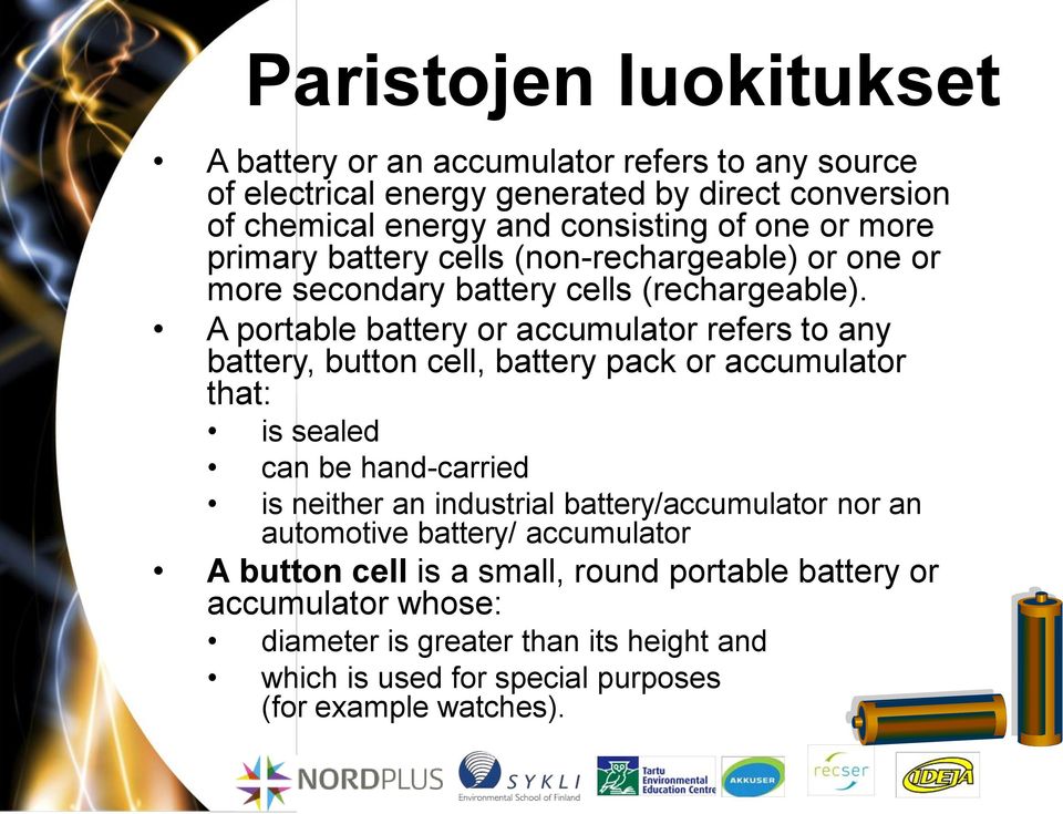 A portable battery or accumulator refers to any battery, button cell, battery pack or accumulator that: is sealed can be hand-carried is neither an industrial