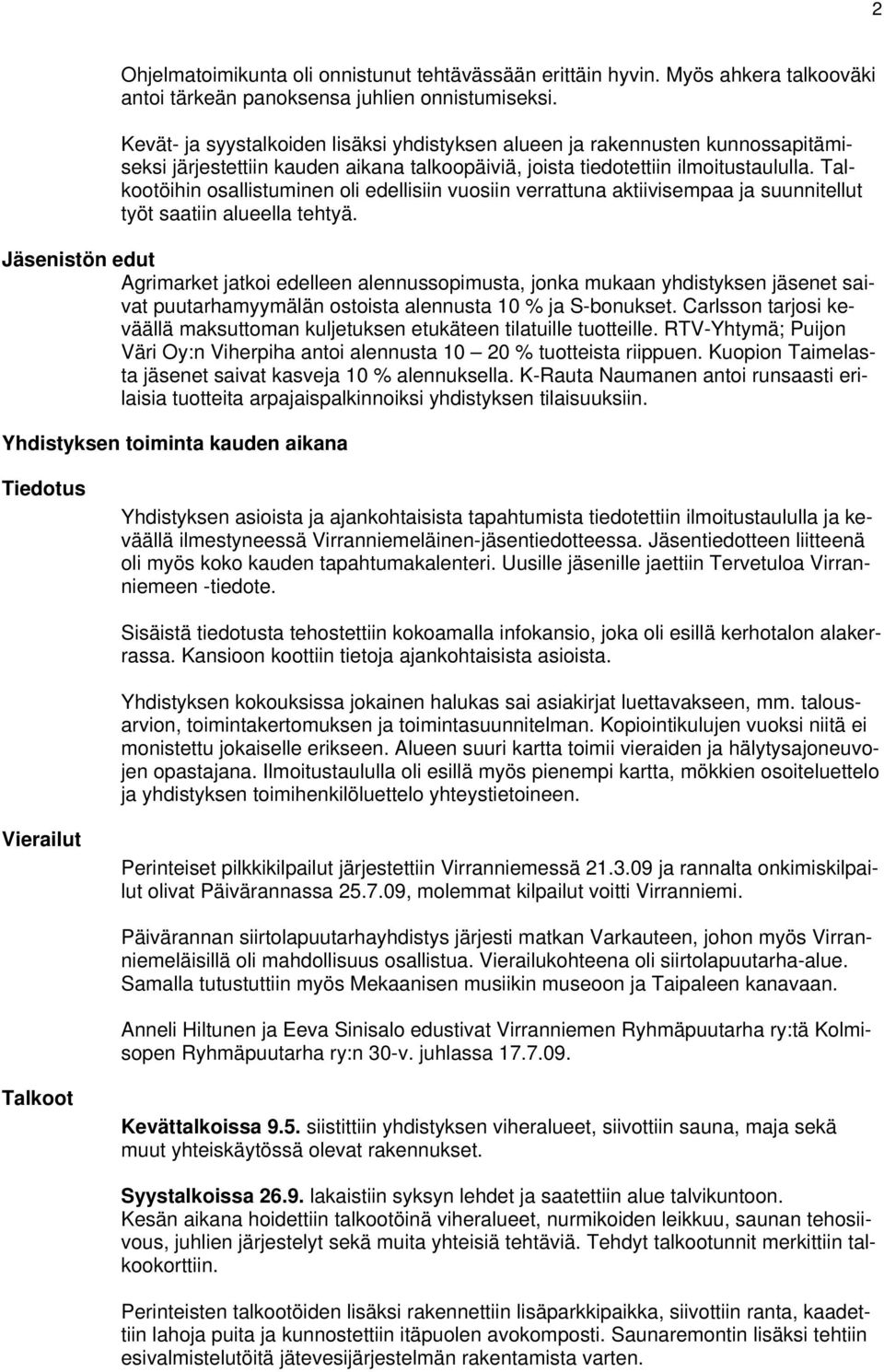 Talkootöihin osallistuminen oli edellisiin vuosiin verrattuna aktiivisempaa ja suunnitellut työt saatiin alueella tehtyä.