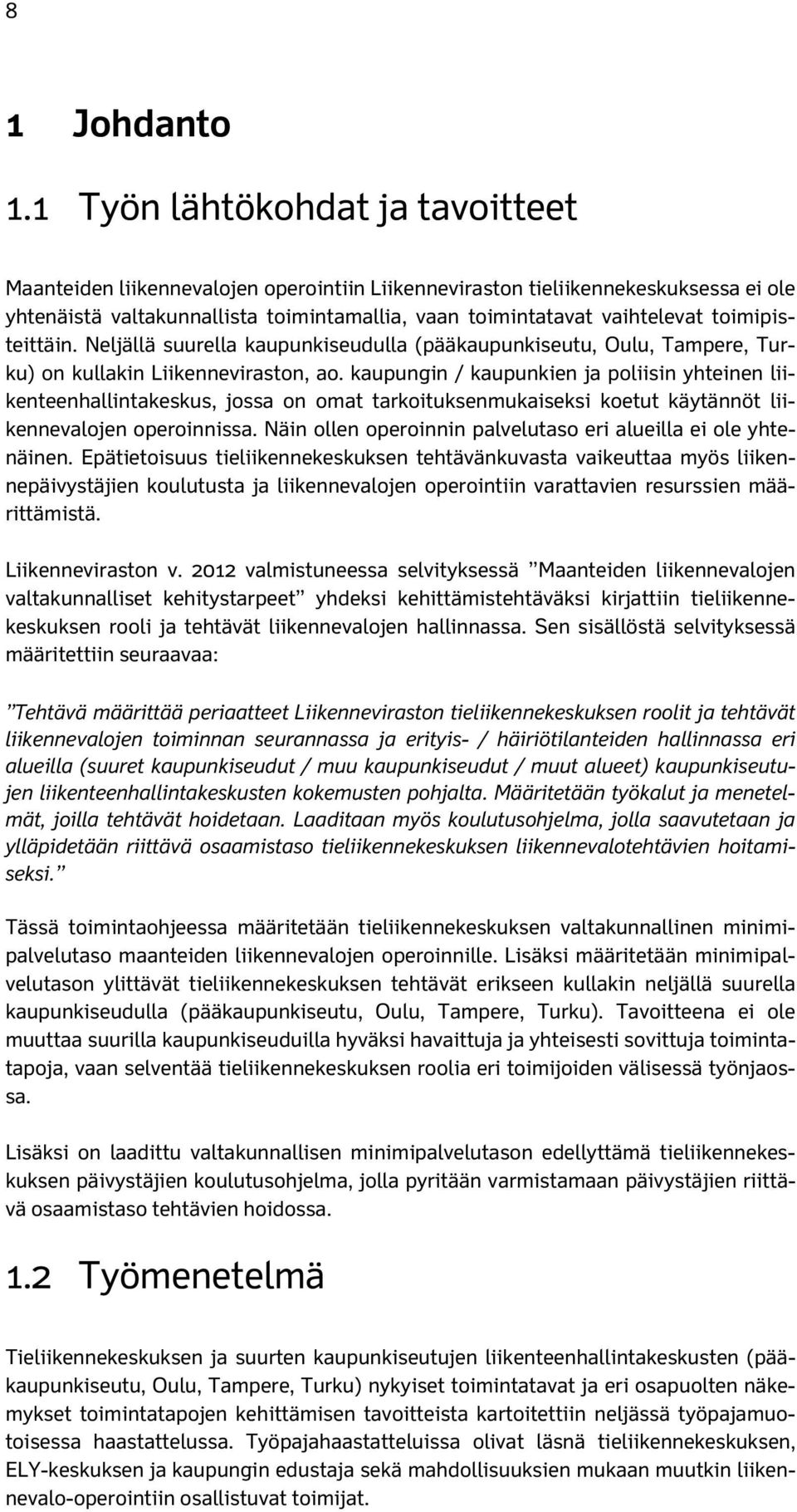 toimipisteittäin. Neljällä suurella kaupunkiseudulla (pääkaupunkiseutu, Oulu, Tampere, Turku) on kullakin Liikenneviraston, ao.