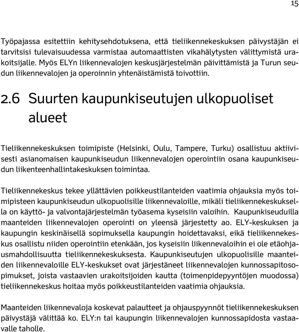 6 Suurten kaupunkiseutujen ulkopuoliset alueet Tieliikennekeskuksen toimipiste (Helsinki, Oulu, Tampere, Turku) osallistuu aktiivisesti asianomaisen kaupunkiseudun liikennevalojen operointiin osana