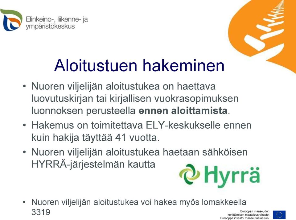 Hakemus on toimitettava ELY-keskukselle ennen kuin hakija täyttää 41 vuotta.