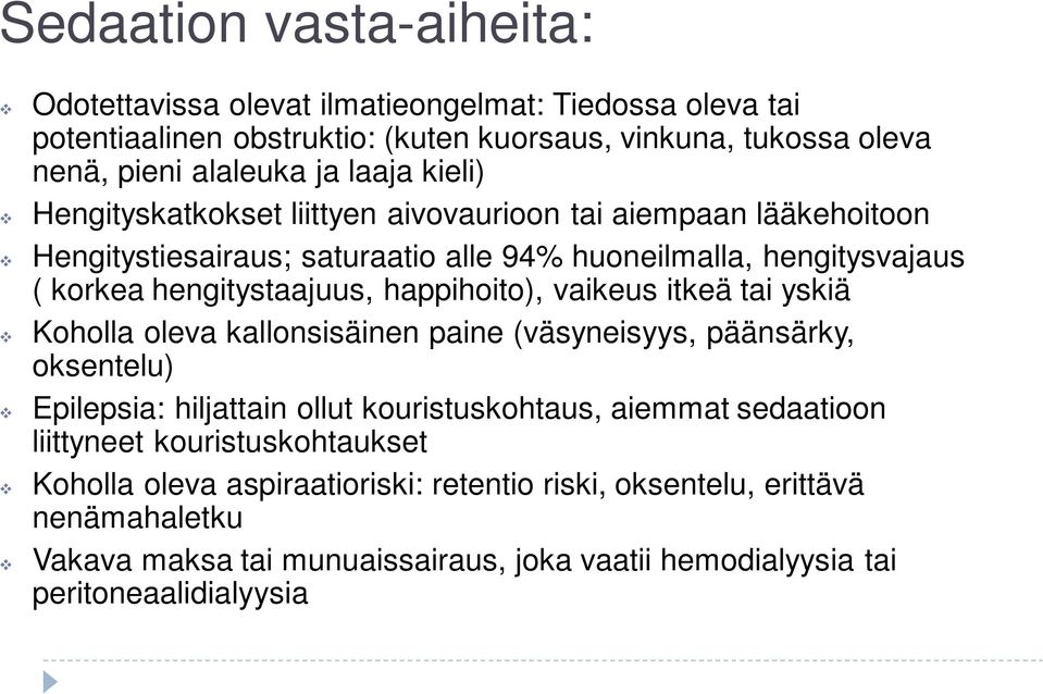 happihoito), vaikeus itkeä tai yskiä Koholla oleva kallonsisäinen paine (väsyneisyys, päänsärky, oksentelu) Epilepsia: hiljattain ollut kouristuskohtaus, aiemmat sedaatioon