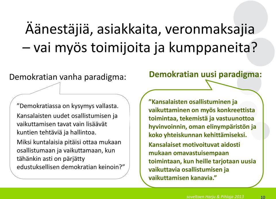 Miksi kuntalaisia pitäisi ottaa mukaan osallistumaan ja vaikuttamaan, kun tähänkin asti on pärjätty edustuksellisen demokratian keinoin?