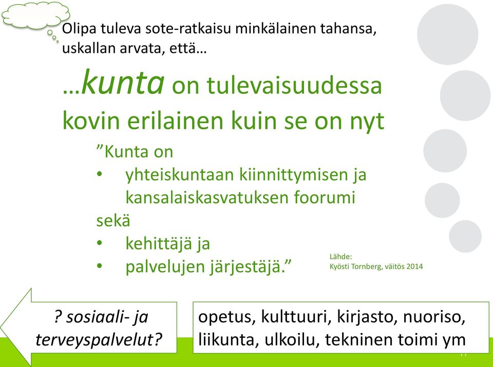foorumi sekä kehittäjä ja palvelujen järjestäjä. Lähde: Kyösti Tornberg, väitös 2014?