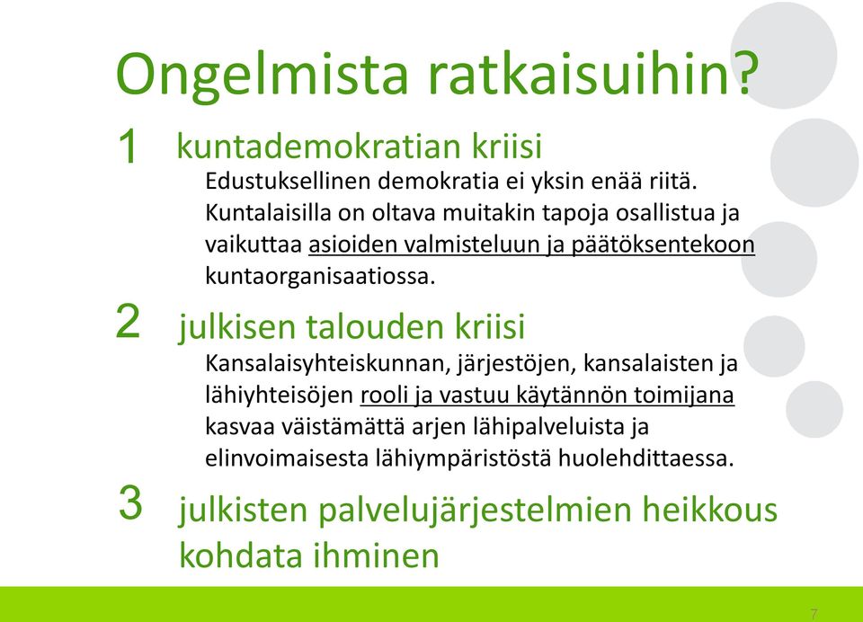 julkisen talouden kriisi Kansalaisyhteiskunnan, järjestöjen, kansalaisten ja lähiyhteisöjen rooli ja vastuu käytännön toimijana