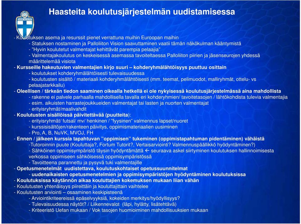 määrittelemää visiota - Kursseille hakeutuvien valmentajien kirjo suuri kohderyhmälähtöisyys puuttuu osittain - koulutukset kohderyhmälähtöisesti tulevaisuudessa - koulutusten sisältö / materiaali