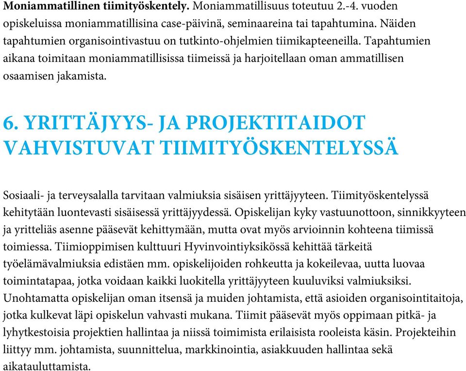 YRITTÄJYYS- JA PROJEKTITAIDOT VAHVISTUVAT TIIMITYÖSKENTELYSSÄ Sosiaali- ja terveysalalla tarvitaan valmiuksia sisäisen yrittäjyyteen.