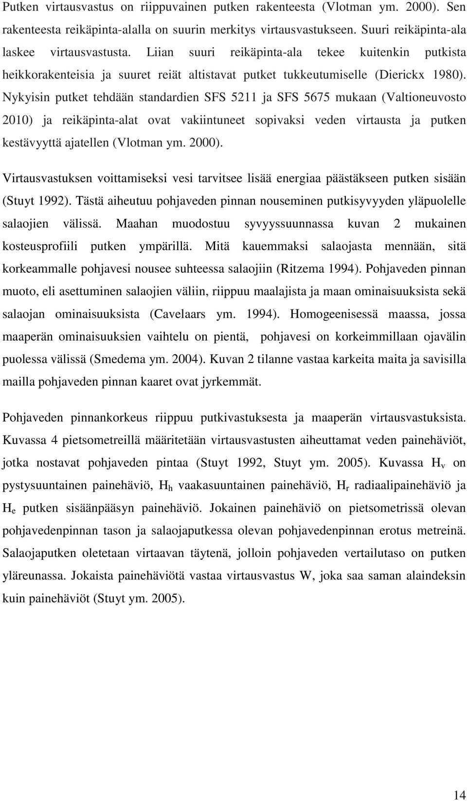 Nykyisin putket tehdään standardien SFS 5211 ja SFS 5675 mukaan (Valtioneuvosto 2010) ja reikäpinta-alat ovat vakiintuneet sopivaksi veden virtausta ja putken kestävyyttä ajatellen (Vlotman ym. 2000).