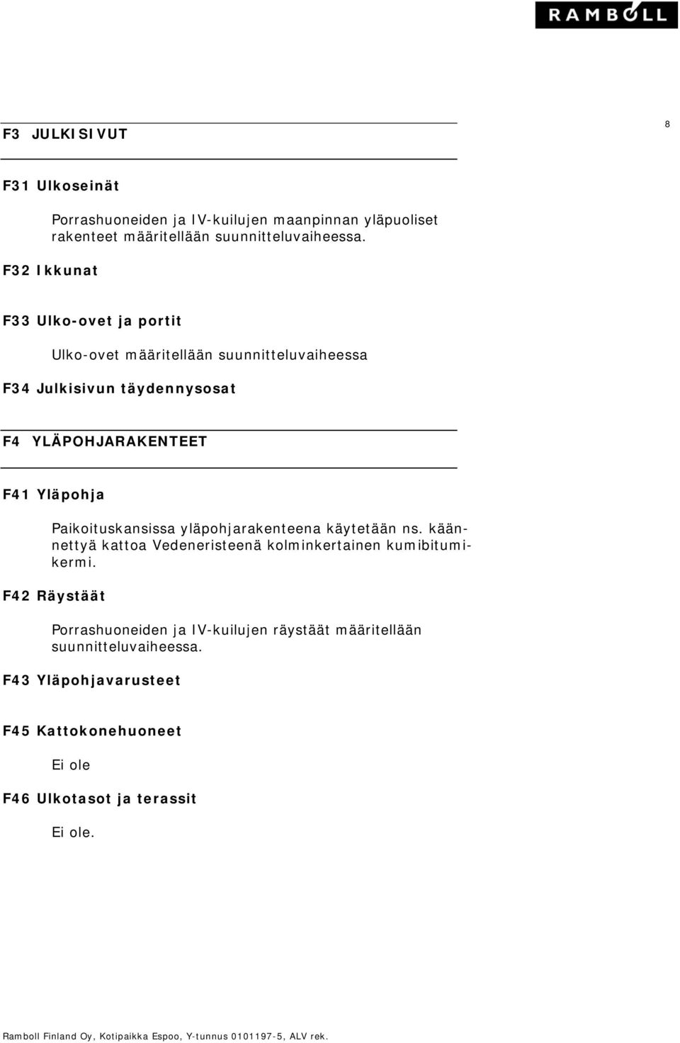 Yläpohja Paikoituskansissa yläpohjarakenteena käytetään ns. käännettyä kattoa Vedeneristeenä kolminkertainen kumibitumikermi.