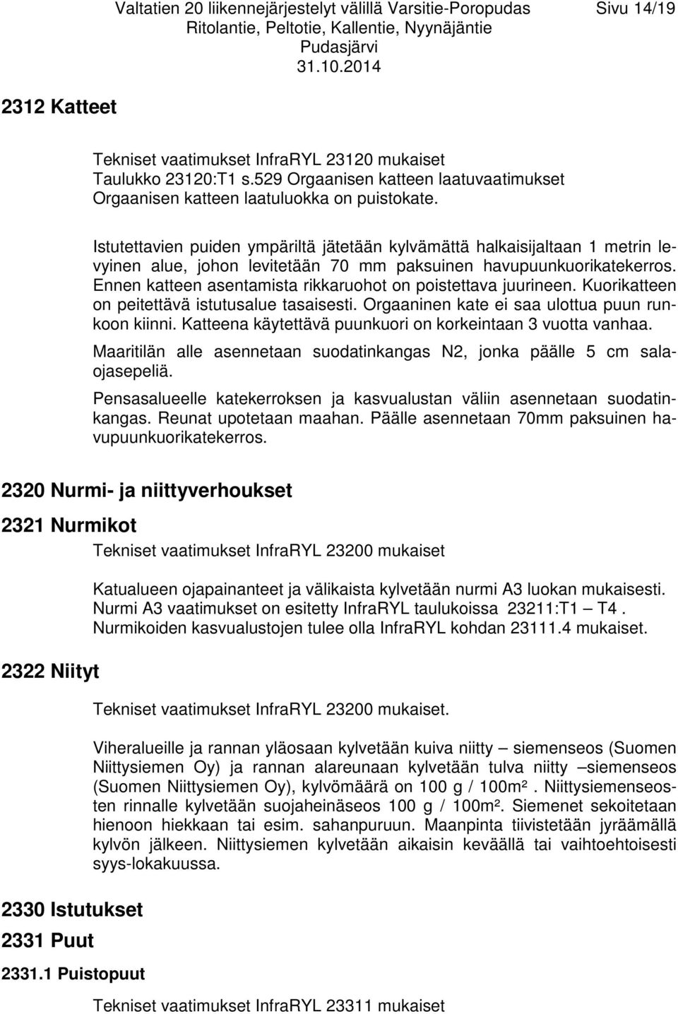 Istutettavien puiden ympäriltä jätetään kylvämättä halkaisijaltaan 1 metrin levyinen alue, johon levitetään 70 mm paksuinen havupuunkuorikatekerros.