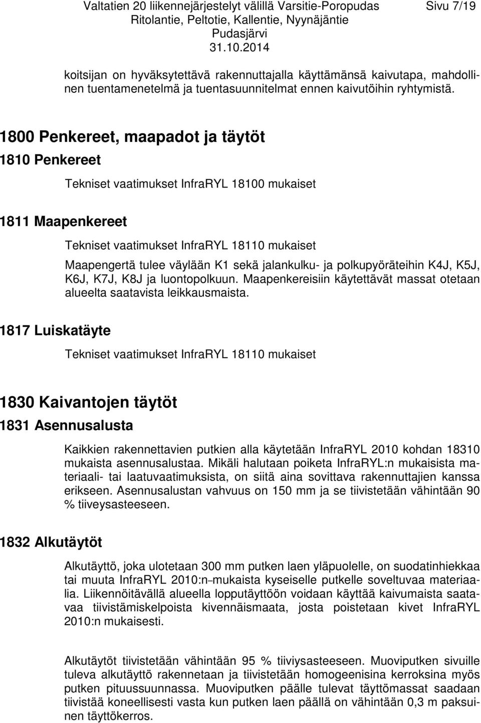 1800 Penkereet, maapadot ja täytöt 1810 Penkereet 1811 Maapenkereet Tekniset vaatimukset InfraRYL 18100 mukaiset Tekniset vaatimukset InfraRYL 18110 mukaiset Maapengertä tulee väylään K1 sekä