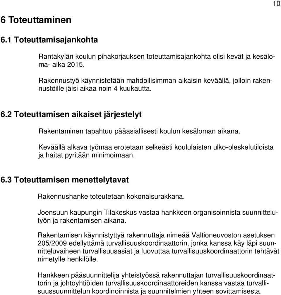 2 Toteuttamisen aikaiset järjestelyt Rakentaminen tapahtuu pääasiallisesti koulun kesäloman aikana.
