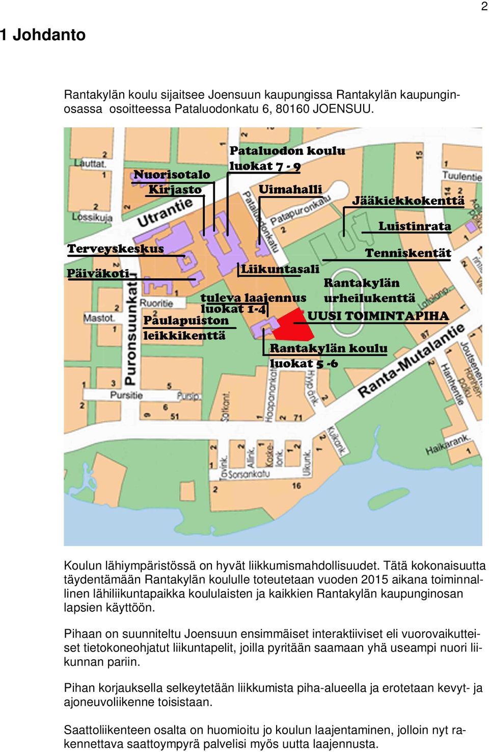 Pihaan on suunniteltu Joensuun ensimmäiset interaktiiviset eli vuorovaikutteiset tietokoneohjatut liikuntapelit, joilla pyritään saamaan yhä useampi nuori liikunnan pariin.