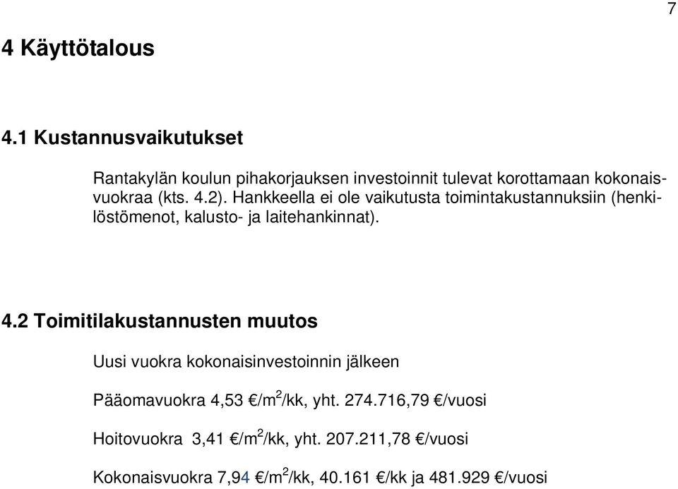 Hankkeella ei ole vaikutusta toimintakustannuksiin (henkilöstömenot, kalusto- ja laitehankinnat). 4.