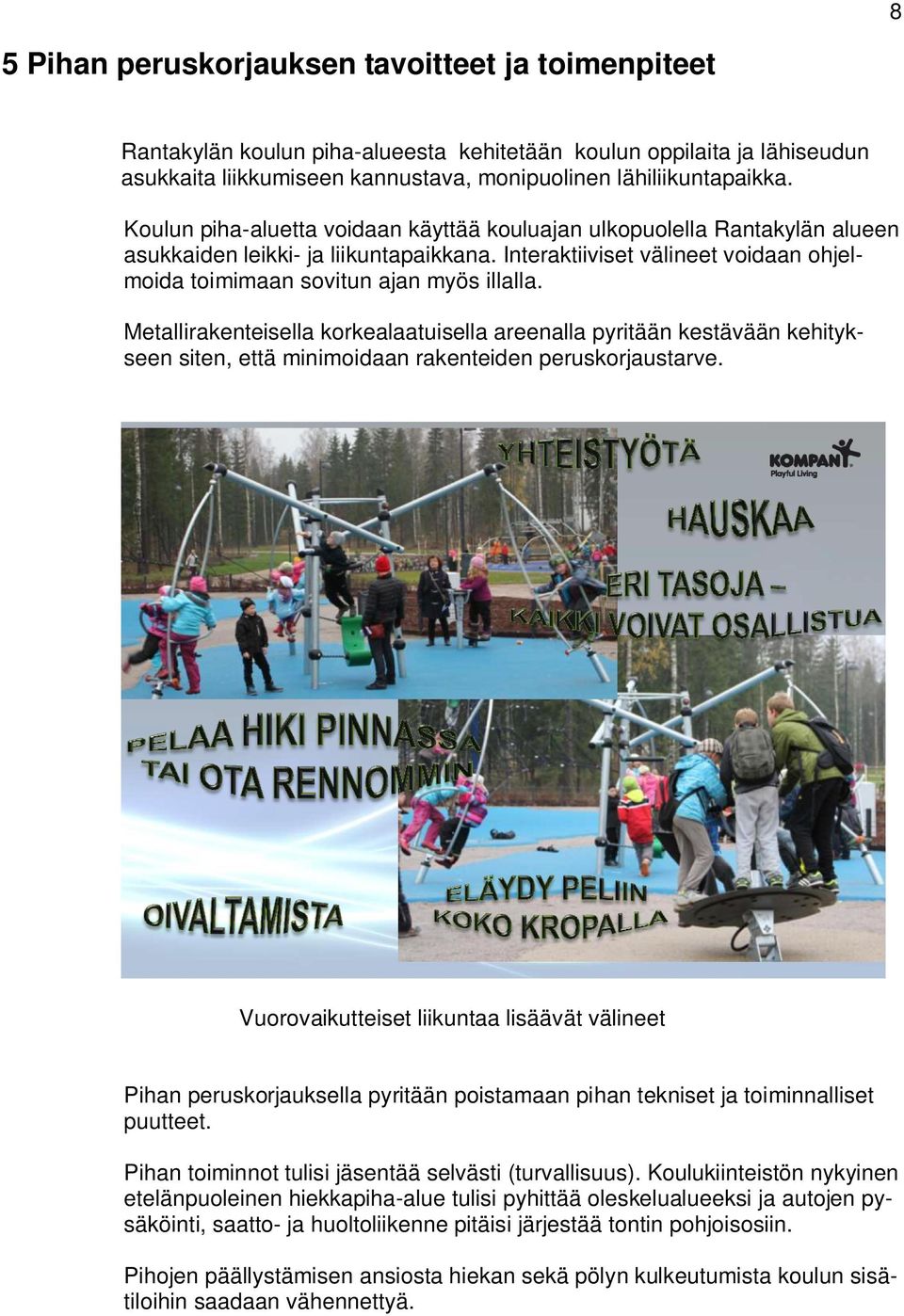Metallirakenteisella korkealaatuisella areenalla pyritään kestävään kehitykseen siten, että minimoidaan rakenteiden peruskorjaustarve.