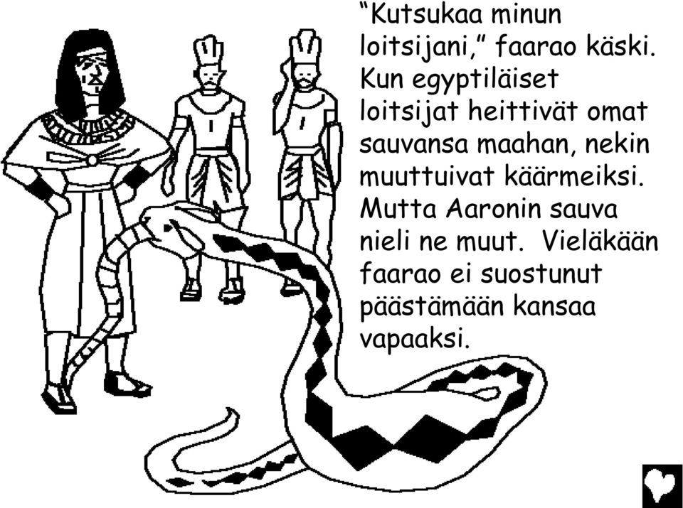 maahan, nekin muuttuivat käärmeiksi.