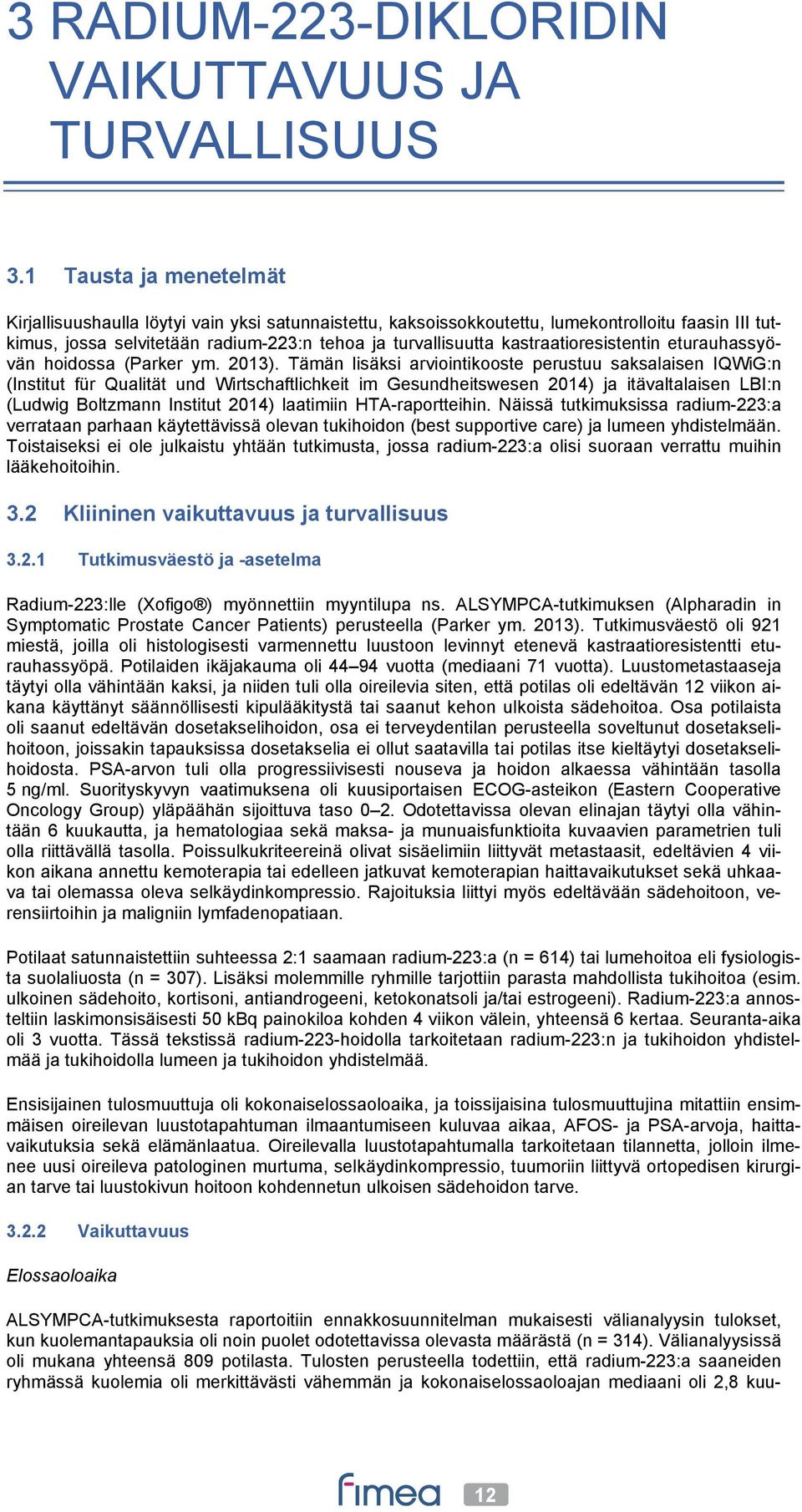 kastraatioresistentin eturauhassyövän hoidossa (Parker ym. 2013).