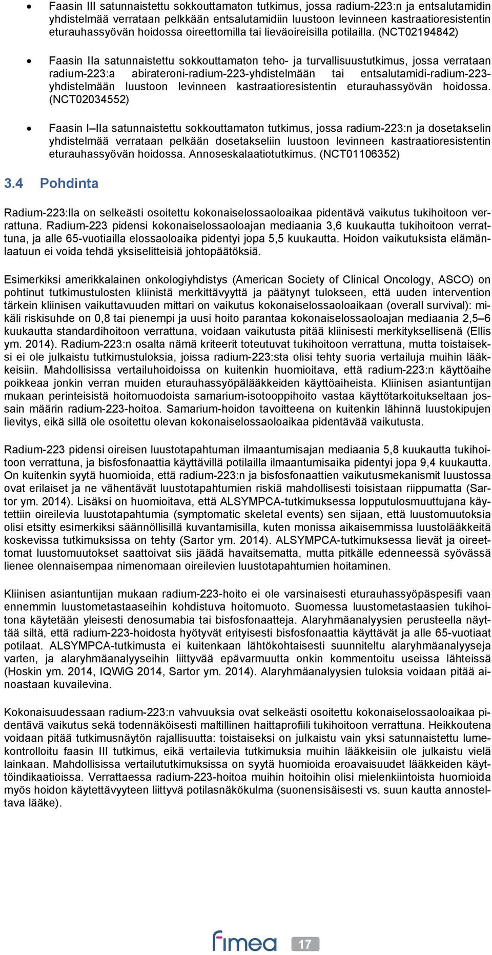(NCT02194842) Faasin IIa satunnaistettu sokkouttamaton teho- ja turvallisuustutkimus, jossa verrataan radium-223:a abirateroni-radium-223-yhdistelmään tai entsalutamidi-radium-223- yhdistelmään